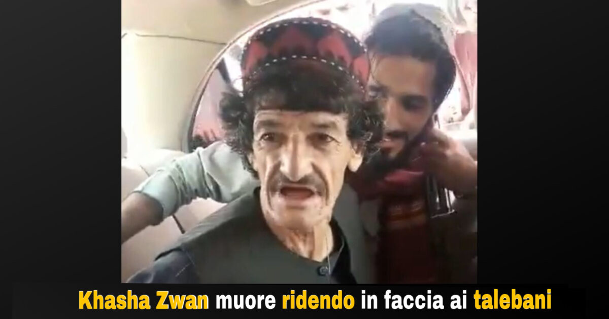 Khasha Zwan muore ridendo in faccia ai talebani
